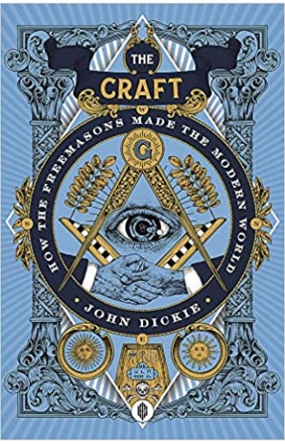 The Craft: How the Freemasons Made the Modern World